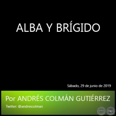 ALBA Y BRGIDO - Por ANDRS COLMN GUTIRREZ - Sbado, 29 de junio de 2019